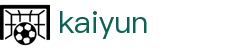 开云（Kaiyun）官方平台 - 专业赛事运营与管理门户